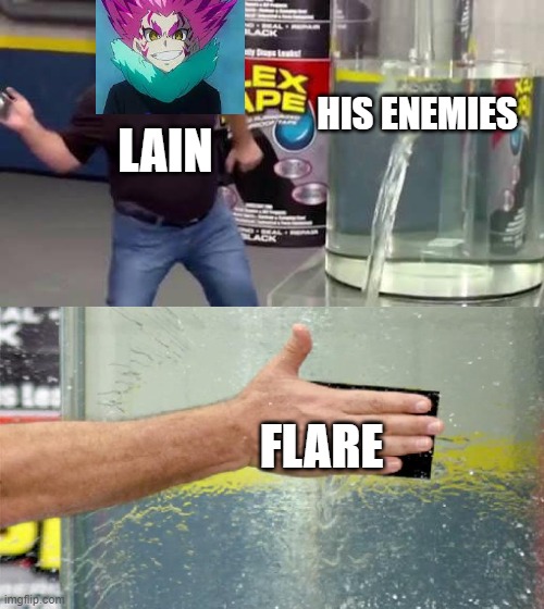 lain has plot armor | HIS ENEMIES; LAIN; FLARE | image tagged in flex tape,beyblade | made w/ Imgflip meme maker
