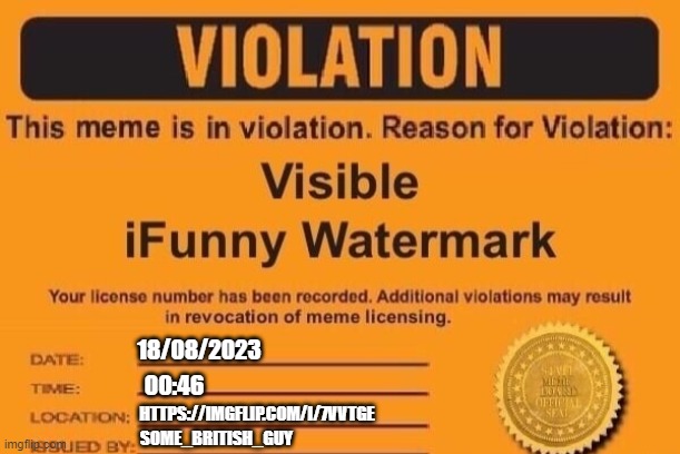 ifunny watermark | 18/08/2023 00:46 HTTPS://IMGFLIP.COM/I/7VVTGE SOME_BRITISH_GUY | image tagged in ifunny watermark | made w/ Imgflip meme maker