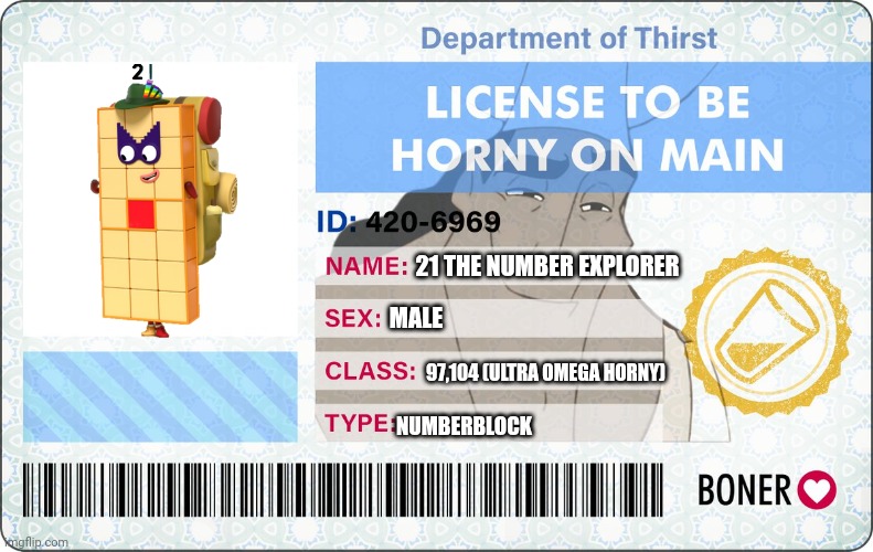 Yes. | 21 THE NUMBER EXPLORER; MALE; 97,104 (ULTRA OMEGA HORNY); NUMBERBLOCK | image tagged in license to be horny on main | made w/ Imgflip meme maker