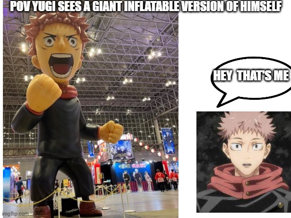 POV YUGI SEES A GIANT INFLATABLE VERSION OF HIMSELF; HEY  THAT'S ME | made w/ Imgflip meme maker