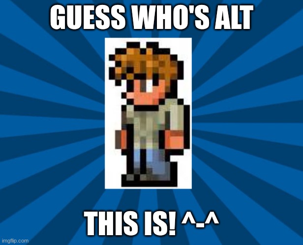Please upvote or something I need 1000 points to use imgflip normally again | GUESS WHO'S ALT; THIS IS! ^-^ | image tagged in terraria guide,aaa | made w/ Imgflip meme maker