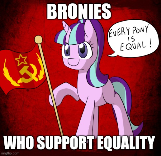 Everypony is equal | BRONIES; WHO SUPPORT EQUALITY | image tagged in memes,communism,mlp fim,jpfan102504 | made w/ Imgflip meme maker