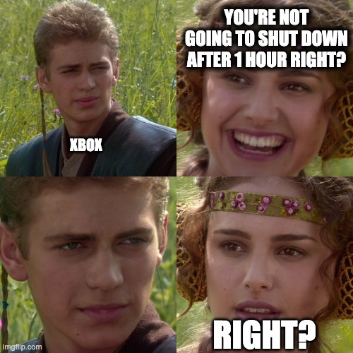 Downloading games.  The new user experience on XBOX One. | YOU'RE NOT GOING TO SHUT DOWN AFTER 1 HOUR RIGHT? XBOX; RIGHT? | image tagged in anakin padme 4 panel,xbox one,downloading,shutdown | made w/ Imgflip meme maker