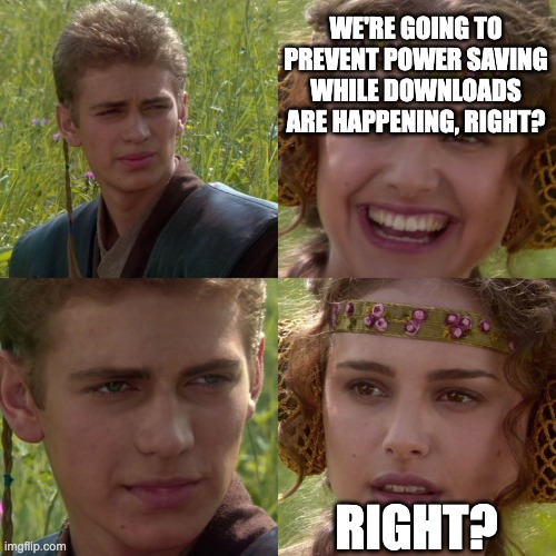 Meeting at Microsoft where they discussed important functionality including power saving and downloads | WE'RE GOING TO PREVENT POWER SAVING WHILE DOWNLOADS ARE HAPPENING, RIGHT? RIGHT? | image tagged in anakin padme 4 panel,microsoft,xbox one,downloads,shutdown,power saving | made w/ Imgflip meme maker