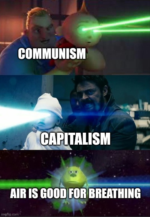 Capitalists and communists can agree air is good for breathing | COMMUNISM; CAPITALISM; AIR IS GOOD FOR BREATHING | image tagged in laser babies to mike wazowski,communism,jpfan102504 | made w/ Imgflip meme maker