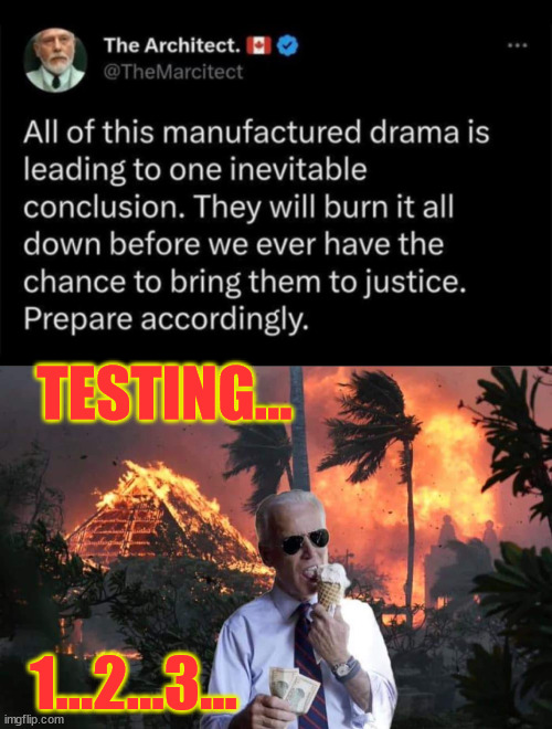 Their excuses of coincidences wore itself out... | TESTING... 1...2...3... | image tagged in maui,fire,deep state,coincidence | made w/ Imgflip meme maker