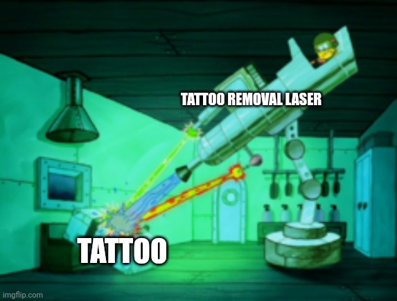 Hold still, and this tattoo will be off before you know it | TATTOO REMOVAL LASER; TATTOO | image tagged in spotmaster 6000 | made w/ Imgflip meme maker