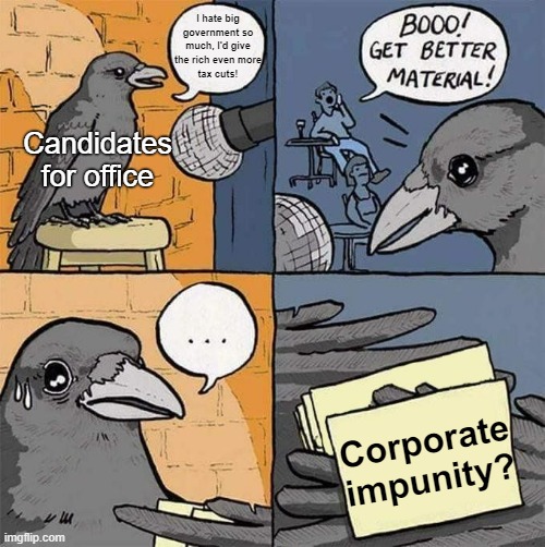 Soulless bourgeois puppets for office | I hate big government so much, I'd give
the rich even more
tax cuts! Candidates for office; Corporate impunity? | image tagged in get better material meme,capitalism,anti-capitalist,socialism,working class,funny | made w/ Imgflip meme maker