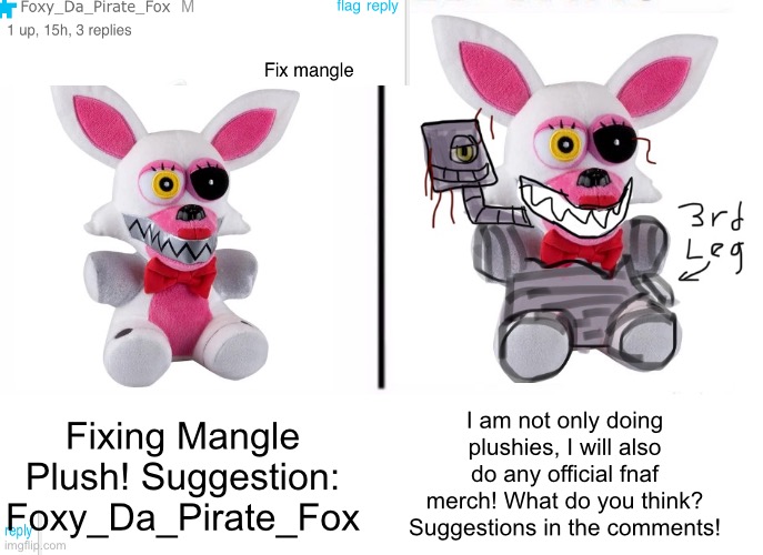 Thanks so much to everyone’s support! The endo head is poorly drawn lol :> | I am not only doing plushies, I will also do any official fnaf merch! What do you think? Suggestions in the comments! Fixing Mangle Plush! Suggestion: Foxy_Da_Pirate_Fox | image tagged in comparison table,mangle,plush,fnaf,remake,dog | made w/ Imgflip meme maker