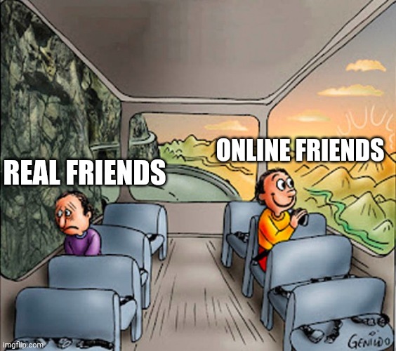 Ily online bestays ٩( ᐛ )( ᐖ )۶ | ONLINE FRIENDS; REAL FRIENDS | image tagged in sad guy happy guy bus,friendship | made w/ Imgflip meme maker