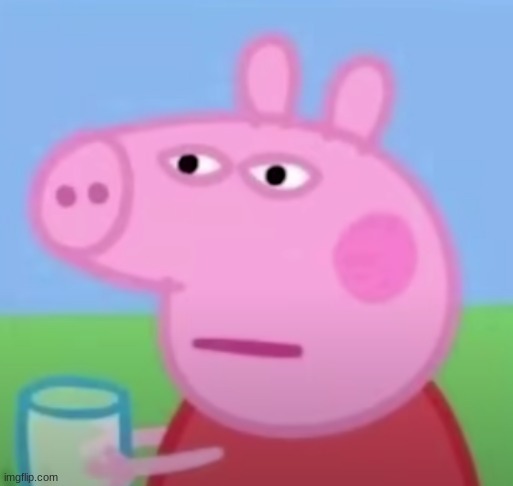 peppa pig what | image tagged in peppa pig what | made w/ Imgflip meme maker