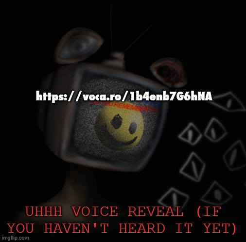 https://voca.ro/1b4enb7G6hNA | https://voca.ro/1b4enb7G6hNA; UHHH VOICE REVEAL (IF YOU HAVEN'T HEARD IT YET) | image tagged in uhh weird core temp thingy | made w/ Imgflip meme maker