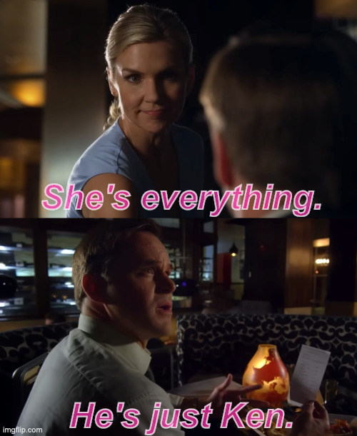 She's Kim Wexler, He's Just Ken | She's everything. He's just Ken. | image tagged in better call saul,barbie | made w/ Imgflip meme maker