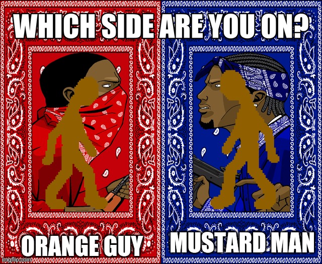 I call him Mustard Man | ORANGE GUY; MUSTARD MAN | image tagged in which side are you on | made w/ Imgflip meme maker