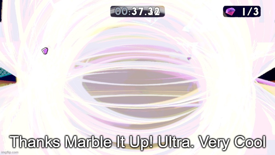 Thanks MIU Ultra. Very cool. | Thanks Marble It Up! Ultra. Very Cool | image tagged in marble it up ultra | made w/ Imgflip meme maker