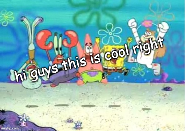 hip hip hooray | hi guys this is cool right | image tagged in hip hip hooray | made w/ Imgflip meme maker