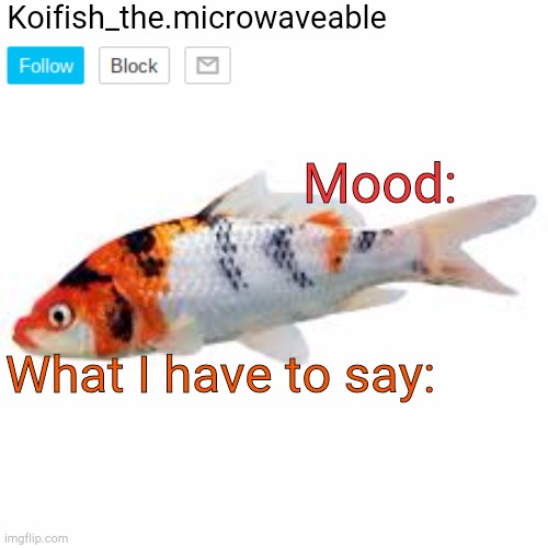 High Quality Koifish_the.microwaveable announcement Blank Meme Template
