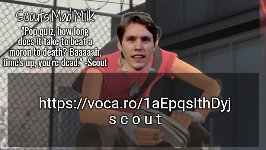 Milk but he's from Boston (thanks Rotisserie) | https://voca.ro/1aEpqsIthDyj

s c o u t | image tagged in milk but he's from boston thanks rotisserie | made w/ Imgflip meme maker