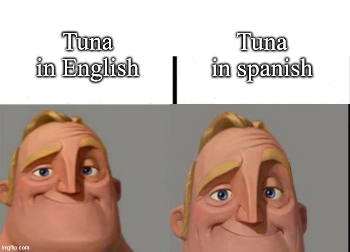 Teacher's Copy | Tuna in spanish; Tuna in English | image tagged in teacher's copy | made w/ Imgflip meme maker