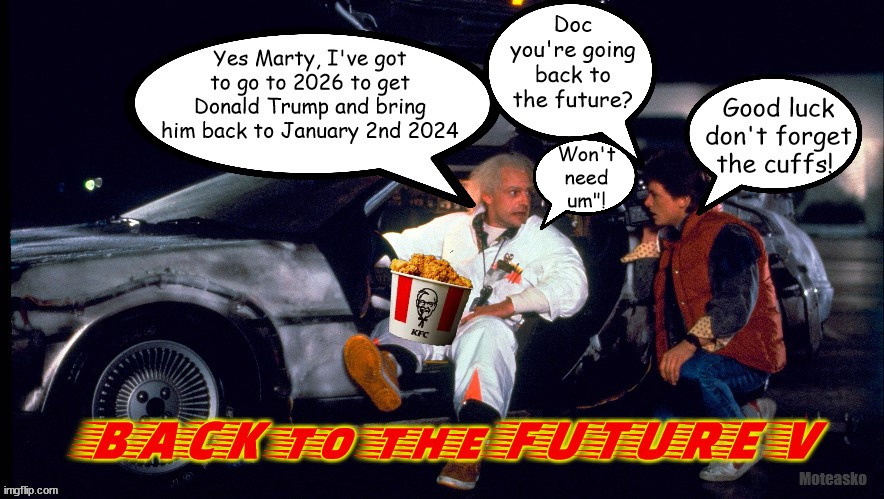 Back to the FUTURE V | Won't need um"! | image tagged in back to the future,donald trump,court date,indicted,felon,jack smith | made w/ Imgflip meme maker