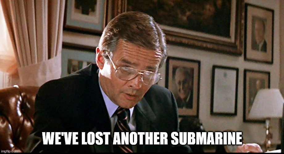 You’ve lost another submarine | WE'VE LOST ANOTHER SUBMARINE | image tagged in you ve lost another submarine | made w/ Imgflip meme maker