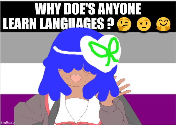 a jee la means fire in Cherokee | WHY DOE'S ANYONE LEARN LANGUAGES ?🤔🤨🤗 | image tagged in a wee means deer in cherokee,gor da qu le means clay in cherokee,cherokee,polyglot memes,morrisey will not pass away today,fun | made w/ Imgflip meme maker
