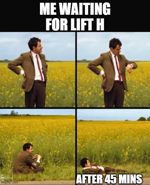 Mr bean waiting | ME WAITING FOR LIFT H; AFTER 45 MINS | image tagged in mr bean waiting | made w/ Imgflip meme maker