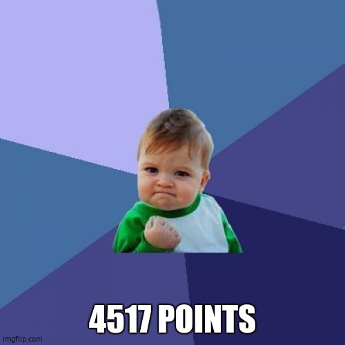 Success Kid | 4517 POINTS | image tagged in memes,success kid | made w/ Imgflip meme maker