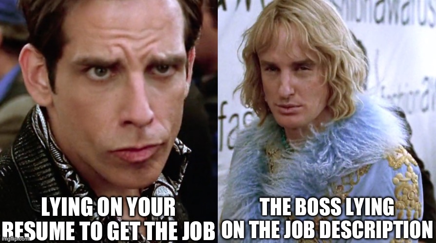 Boss and worker failing in the recruiting game | LYING ON YOUR RESUME TO GET THE JOB; THE BOSS LYING ON THE JOB DESCRIPTION | image tagged in zoolander staring,boss,resume,job | made w/ Imgflip meme maker