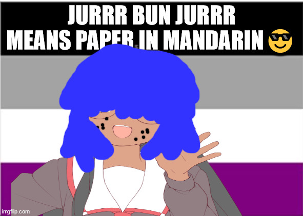 how can da means nice in mandarin | JURRR BUN JURRR MEANS PAPER IN MANDARIN😎 | image tagged in mandarin,jurrr ban jurrr means paper in mandarin,polyglot | made w/ Imgflip meme maker