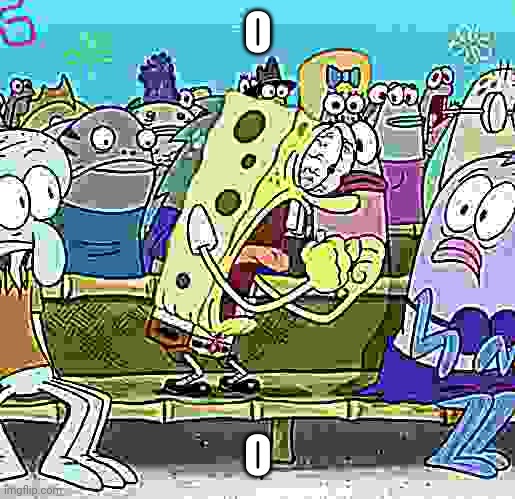 Spongebob Yelling | O O | image tagged in spongebob yelling | made w/ Imgflip meme maker