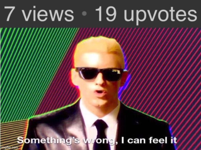That’s more than double the upvotes! | image tagged in something s wrong,memes,funny,upvotes | made w/ Imgflip meme maker