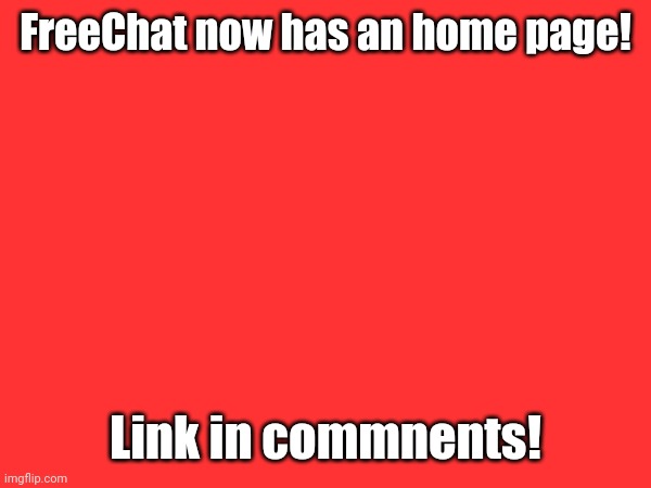 home.lnlenost.repl.co | FreeChat now has an home page! Link in commnents! | image tagged in freechat | made w/ Imgflip meme maker