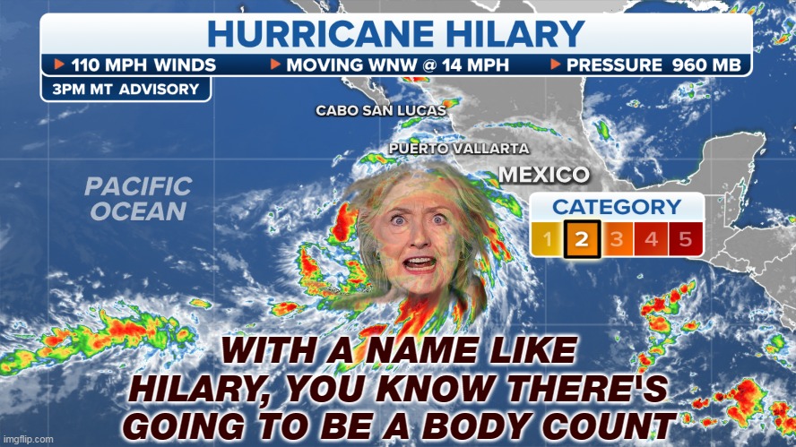 Hurricane Hilary | WITH A NAME LIKE HILARY, YOU KNOW THERE'S GOING TO BE A BODY COUNT | image tagged in hillary clinton,hurricane,arkancide | made w/ Imgflip meme maker