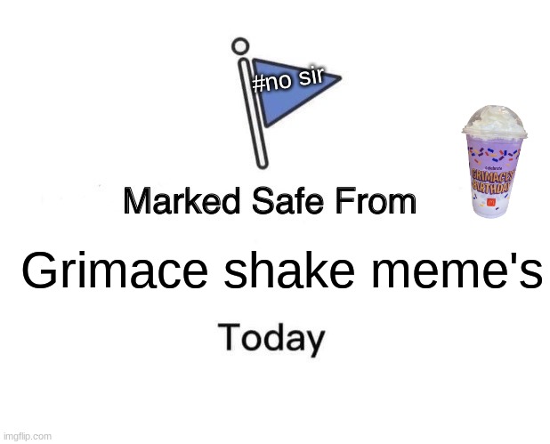 Marked Safe From Meme | #no sir; Grimace shake meme's | image tagged in memes,marked safe from | made w/ Imgflip meme maker
