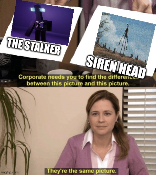 Corporate needs you to find the differences | THE STALKER; SIREN HEAD | image tagged in corporate needs you to find the differences | made w/ Imgflip meme maker