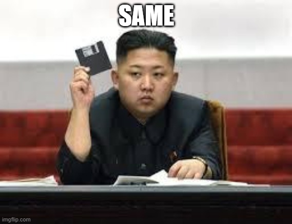Kim Jong Un | SAME | image tagged in kim jong un | made w/ Imgflip meme maker