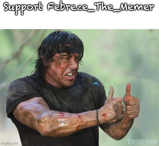 Rambo approved | Support Febreze_The_Memer | image tagged in rambo approved | made w/ Imgflip meme maker