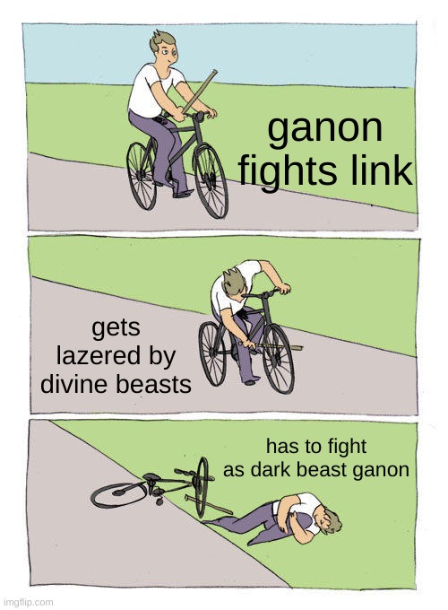 Bike Fall | ganon fights link; gets lazered by divine beasts; has to fight as dark beast ganon | image tagged in memes,bike fall | made w/ Imgflip meme maker