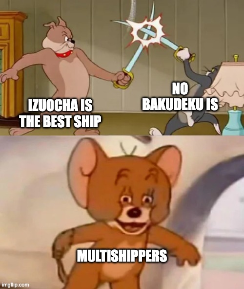 Tom and Spike fighting | NO BAKUDEKU IS; IZUOCHA IS THE BEST SHIP; MULTISHIPPERS | image tagged in tom and spike fighting | made w/ Imgflip meme maker