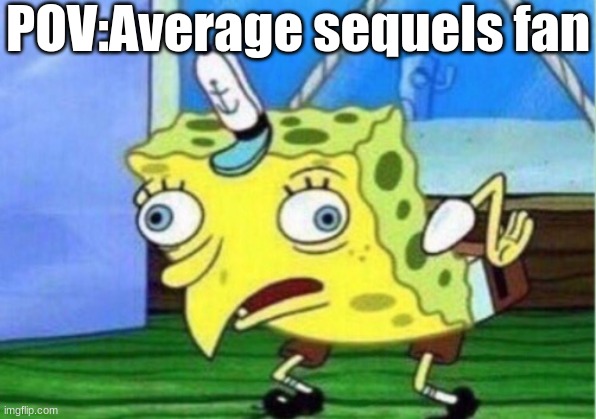 they would look like this | POV:Average sequels fan | image tagged in memes,mocking spongebob,lol,star wars | made w/ Imgflip meme maker