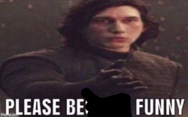 please become funny | image tagged in please become funny | made w/ Imgflip meme maker