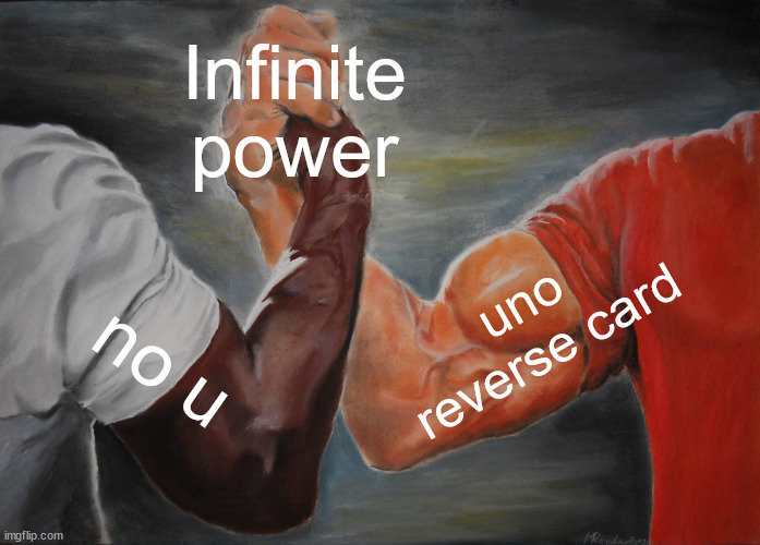 How to get infinite power | Infinite power; uno reverse card; no u | image tagged in memes,epic handshake | made w/ Imgflip meme maker