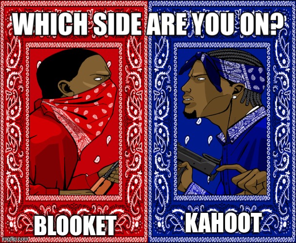 which one | BLOOKET; KAHOOT | image tagged in which side are you on | made w/ Imgflip meme maker