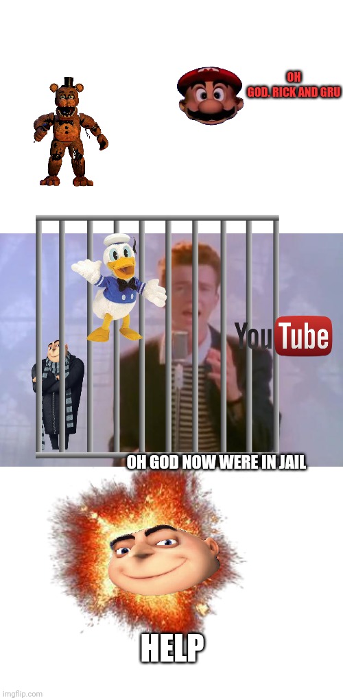 Rick Astley | OH GOD. RICK AND GRU; OH GOD NOW WERE IN JAIL; HELP | image tagged in rick astley | made w/ Imgflip meme maker
