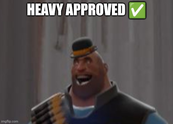 Happy heavy (hat included) | HEAVY APPROVED ✅ | image tagged in happy heavy hat included | made w/ Imgflip meme maker