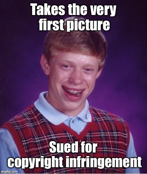 image tagged in bad luck brian,photograph,copyright | made w/ Imgflip meme maker