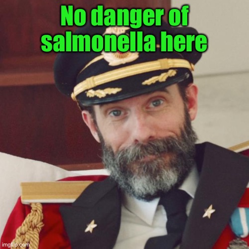 Captain Obvious | No danger of salmonella here | image tagged in captain obvious | made w/ Imgflip meme maker