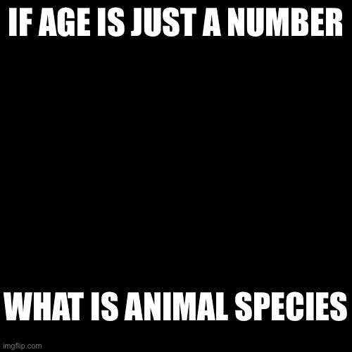 Chef serving clorox | IF AGE IS JUST A NUMBER; WHAT IS ANIMAL SPECIES | image tagged in chef serving clorox | made w/ Imgflip meme maker