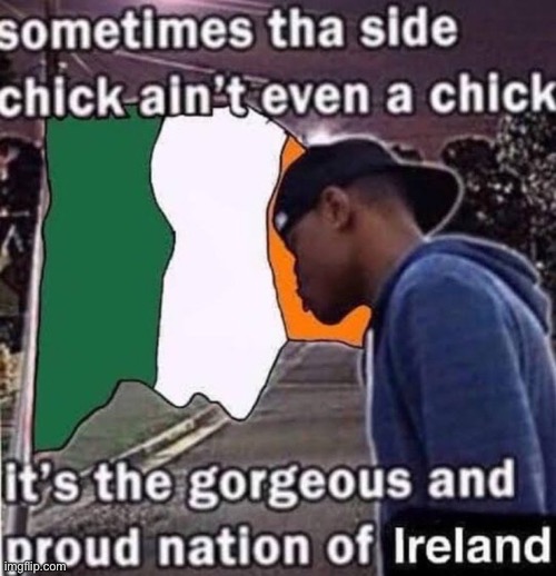 Postin this ‘cause I’m born Irish | made w/ Imgflip meme maker